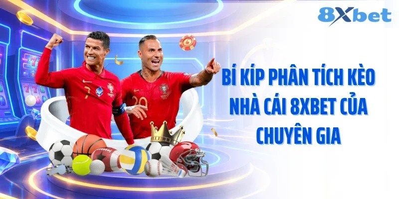 Bí kíp phân tích kèo nhà cái 8XBET của chuyên gia