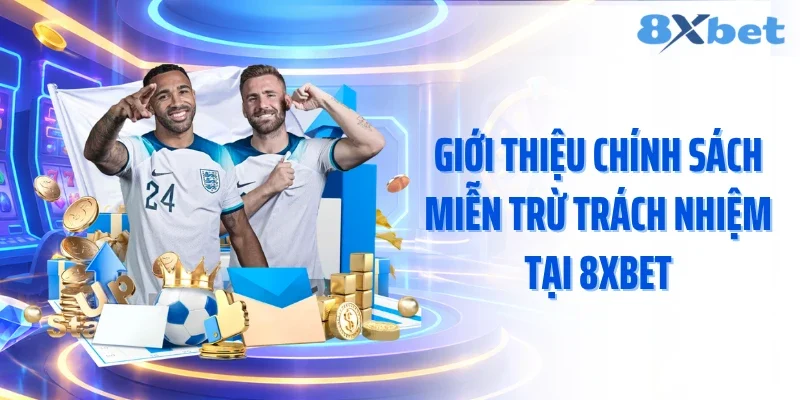 Giới thiệu chính sách miễn trừ trách nhiệm tại 8XBET