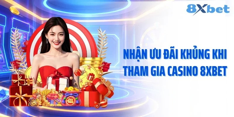 Nhận ưu đãi khủng khi tham gia casino 8XBET