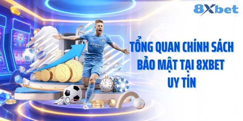 Tổng quan chính sách bảo mật tại 8XBET uy tín